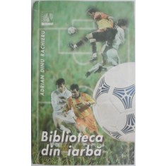 Biblioteca din iarba &ndash; Adrian Dinu Rachieru (cu autograf)