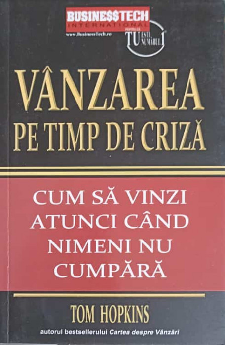 VANZAREA PE TIMP DE CRIZA. CUM SA VINZI ATUNCI CAND NIMENI NU CUMPARA-TOM HOPKINS