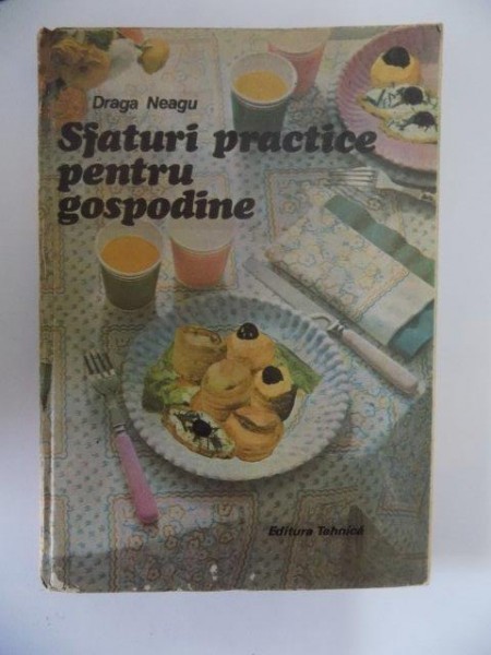 SFATURI PRACTICE PENTRU GOSPODINE de DRAGA NEAGU , 1987 SFATURI PRACTICE PENTRU GOSPODINE de DRAGA NEAGU , 1987