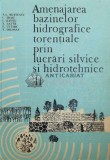 Cumpara ieftin Amenajarea bazinelor hidrografice torentiale prin lucrari silvice si hidrotehnice, vol. 2. Amenajarea retelei hidrografice torentiale si efectele lucr
