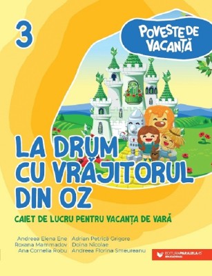 Poveste De Vacanta. La Drum Cu Vrajitorul Din Oz. Caiet Pentru Vacanta De Vara. Clasa Iii, Andreea-Elena Ene - Editura Paralela 45 foto