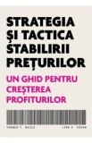 Strategia si tactica stabilirii preturilor - Thomas T. Nagle. John E. Hogan