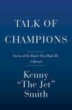 Talk of Champions: Stories of the People Who Made Me: A Memoir