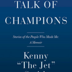 Talk of Champions: Stories of the People Who Made Me: A Memoir