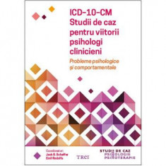 ICD-10-CM. Studii de caz pentru viitorii psihologi clinicieni. Probleme psihologice și comportamentale - Paperback brosat - Emil Rodolfa, Jack B. Scha