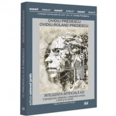 Inteligenta artificiala azi. O perspectiva a dreptului, a drepturilor omului, a eticii si nu numai, editia a 2-a, revazuta si adaugita - Ovidiu Predes