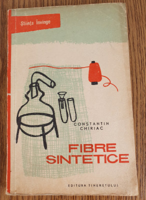 Fibre sintetice - Constantin Chiriac (colecția ȘTIINȚA &amp;Icirc;NVINGE) foto