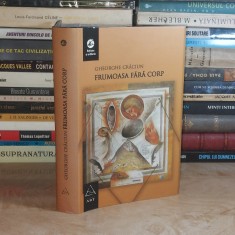 GHEORGHE CRACIUN - FRUMOASA FARA CORP ( ROMAN ) , ED. A II-A , REVAZUTA , 2007 ( CARTONATA ) *