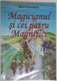 MAGICIANUL SI CEI PATRU MAGNIFICI de MIHAI GHEORGHE , ILUSTRATII de TEODOR FLORIN GRADINARU , 2012