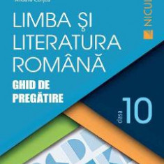 Limba romana - Clasa 10 - Ghid de pregatire - Cristian Ciocaniu, Viorica Avram, Dorica Boltasu Nicolae, Mioara Coltea