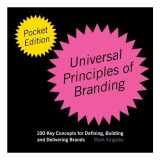 The Pocket Universal Principles of Branding 100 Key Concepts for Defining, Building, and Delivering Brands