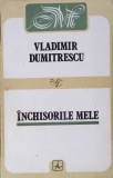 INCHISORILE MELE-VLADIMIR DUMITRESCU-363038
