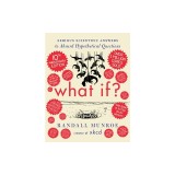 What If? 10th Anniversary Edition: Serious Scientific Answers to Absurd Hypothetical Questions