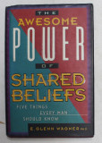 THE AWESOME POWER OF SHARED BELIEFS - FIVE THINGS EVERY MAN SHOULD KNOW by E. GLENN WAGNER , 1995