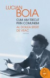 Cum am trecut prin comunism. Al doilea sfert de veac (ebook) - Lucian Boia - Editura LibHumanitas
