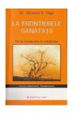 La frontierele sănătăţii - Paperback brosat - Christine R. Page - Mix