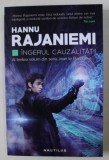 INGERUL CAUZALITATII de HANNU RAJANIEMI , AL TREILEA VOLUM DIN SERIA JEAN LE FLAMBEUR , 2017