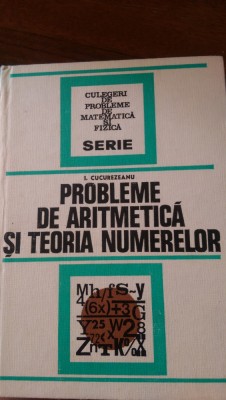 Probleme de aritimetica si teoria numerelor I.Cucurezeanu 1976 foto