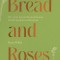 Bread and Roses: 100+ Grain Forward Recipes Featuring Global Ingredients and Botanicals