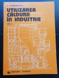 Utilizarea căldurii &icirc;n industrie, vol. I - V. Athanasovici