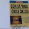 Joe Girard cu ajutorul lui Stanley H. Brown - CUM SA VINZI ORICE ORICUI / 2008