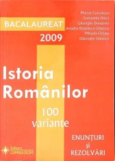ISTORIA ROMANILOR - 100 VARIANTE, ENUNTURI SI REZOLVARI BACALAUREAT 2009-MARIAN CURCULESCU SI COLAB.-267392