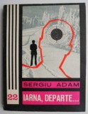 Iarna, departe... - Sergiu Adam - Carte Politista - Beletristica