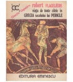 Robert Flageliere - Viata de toate zilele in Grecia secolului lui