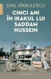 Cumpara ieftin Cinci ani in Irakul lui Saddam Hussein/Emil Sirbulescu, Humanitas