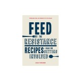 Feed the Resistance: Recipes + Ideas for Getting Involved