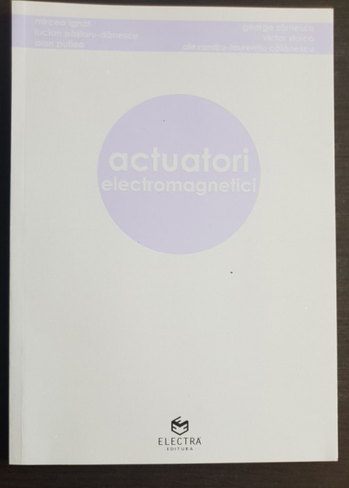Actuatori electromagnetici - Mircea Ignat, George Zărnescu, Victor Stoica