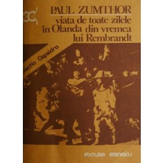 Viata de toate zilele in Olanda din vremea lui Rembrandt - Paul Zumthor (cu insemnari)