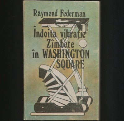 INDOITA VIBRATIE, ZIMBETE IN WASHINGTON SQUARE - RAYMOND FEDERMAN foto