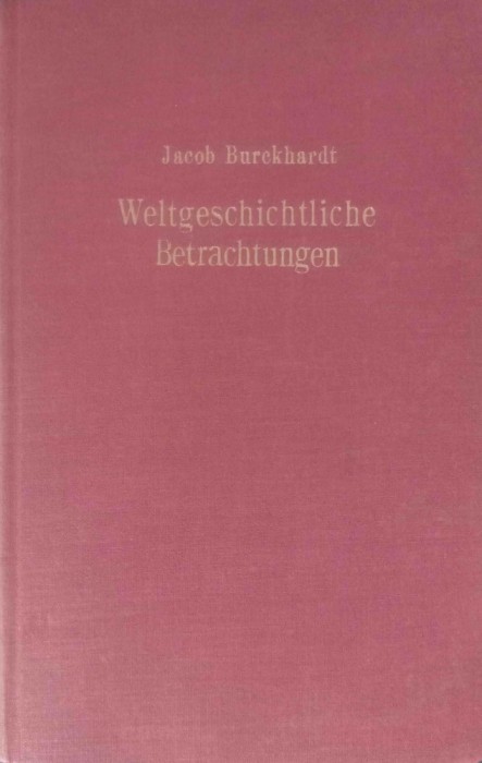 Weltgeschichtliche Betrachtungen/ Jacob Burckhardt 420p