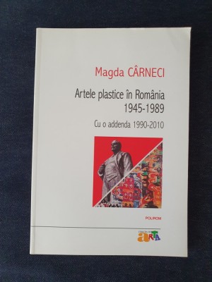 Artele plastice in Romania 1945-1989. Cu o addenda 1990-2010 &amp;ndash; Magda Carneci foto