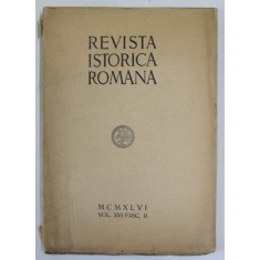 REVISTA ISTORICA ROMANA , VOLUMUL XVI , FASC. II , 1946