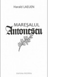 Maresalul Antonescu - Harald Laeuen, Alexandru Tuceac