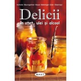 Delicii in otet, ulei si alcool. Editura MAST
