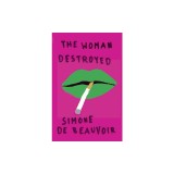 Carte in engleza: The Woman Destroyed de Simone de Beauvoir - Colectie 3 povestiri