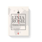 LINIA ROSIE. Diplomatia, strategia si razboaiele de maine - David A. Andelman