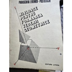 MIJLOACE PENTRU FORMAREA VEDERII GEOMETRICE - PARASCHEVA EFREMOV - POSTOLACHE