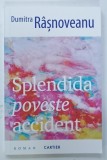 SPLENDIDA POVESTE ACCIDENT de DUMITRA RASNOVEANU, 2025