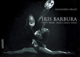 Iris Barbura. Don&#039;t Think. Dance. Dance. Dance | Alexandru Musat