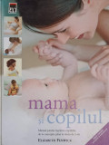 MAMA SI COPILUL. MANUAL PENTRU INGRIJIREA COPILULUI, DE LA CONCEPTIE PANA LA VARSTA DE 3 ANI-ELIZABETH FENWICK