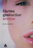 Cartea Gesturilor Erotice - Martin Lloyd-Elliott - Dezvoltare Personala, Ghid Practic