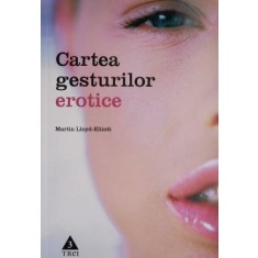 Cartea gesturilor erotice &ndash; Martin Lloyd-Elliott