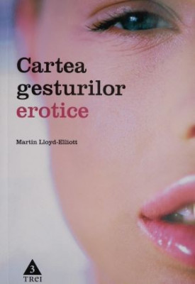 Cartea gesturilor erotice &amp;ndash; Martin Lloyd-Elliott foto
