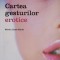 Cartea gesturilor erotice &ndash; Martin Lloyd-Elliott