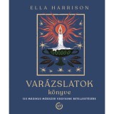 Var&aacute;zslatok k&ouml;nyve - 150 m&aacute;gikus m&oacute;dszer v&aacute;gyaink beteljes&iacute;t&eacute;s&eacute;re - Ella Harrison