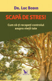 Scapă de stres! &ndash; Dr. Luc Bodin